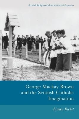 George Mackay Brown and the Scottish Catholic Imagination - Linden Bicket - cover