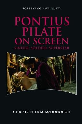 Pontius Pilate on Screen: Soldier, Sinner, Superstar - Christopher McDonough - cover