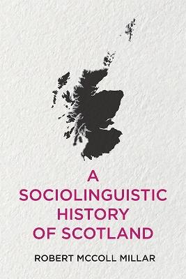 A Sociolinguistic History of Scotland - Robert McColl Millar - cover