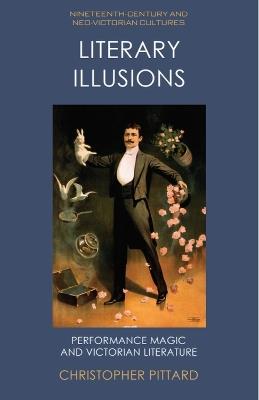 Literary Illusions: Performance Magic and Victorian Literature - Christopher Pittard - cover