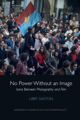 No Power Without an Image: Icons Between Photography and Film - Libby Saxton - cover