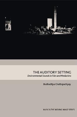 The Auditory Setting: Environmental Sounds in Film and Media Arts - Budhaditya Chattopadhyay - cover