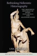 Rethinking Hellenistic Historiography: The Immersive Histories of Duris, Phylarchus, and Agatharchides