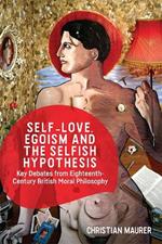 Self-love, Egoism and the Selfish Hypothesis: Key Debates from Eighteenth-Century British Moral Philosophy