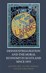 Deindustrialisation and the Moral Economy in Scotland Since 1955