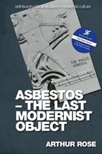 Asbestos - The Last Modernist Object
