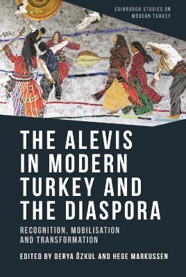 The Alevis in Modern Turkey and the Diaspora: Recognition, Mobilisation and Transformation - cover