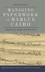 Managing Paperwork in Mamluk Cairo: Archives, Waqf and Society