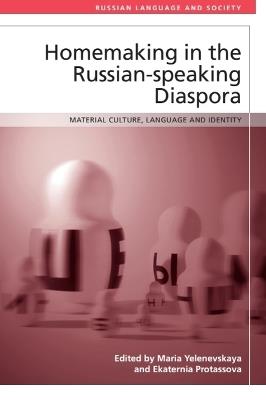 Homemaking in the Russian-speaking Diaspora: Material Culture, Language and Identity - cover
