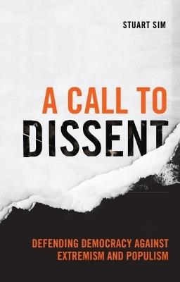 A Call to Dissent: Defending Democracy Against Extremism and Populism - Stuart Sim - cover