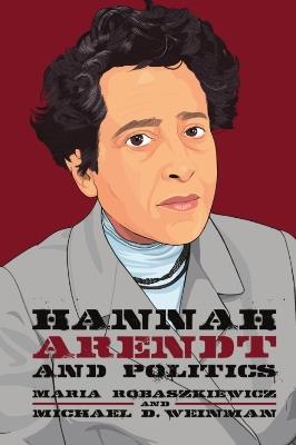 Hannah Arendt and Politics - Maria Robaszkiewicz,Michael Weinman - cover
