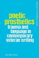 Poetic Prosthetics: Trauma and Language in Contemporary Veteran Writing