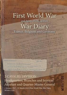 2 CAVALRY DIVISION Headquarters, Branches and Services Adjutant and Quarter-Master General: 1 January 1917 - 31 March 1919 (First World War, War Diary, WO95/1120) - cover