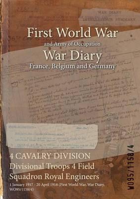 4 CAVALRY DIVISION Divisional Troops 4 Field Squadron Royal Engineers: 1 January 1917 - 20 April 1918 (First World War, War Diary, WO95/1158/4) - cover