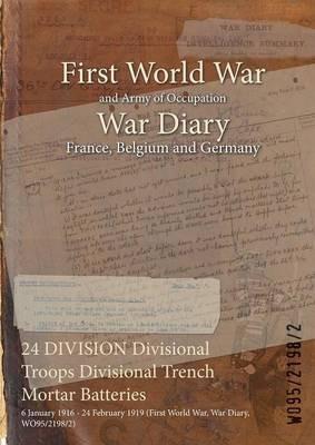 24 DIVISION Divisional Troops Divisional Trench Mortar Batteries: 6 January 1916 - 24 February 1919 (First World War, War Diary, WO95/2198/2) - cover