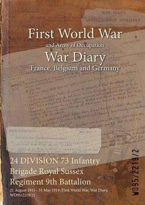 24 DIVISION 73 Infantry Brigade Royal Sussex Regiment 9th Battalion: 21 August 1915 - 31 May 1919 (First World War, War Diary, WO95/2219/2) - cover