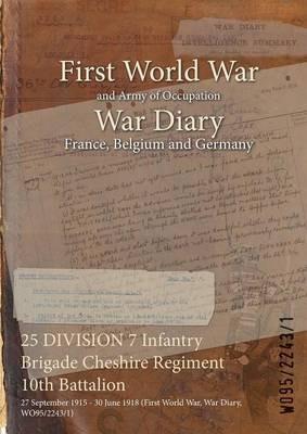25 DIVISION 7 Infantry Brigade Cheshire Regiment 10th Battalion: 27 September 1915 - 30 June 1918 (First World War, War Diary, WO95/2243/1) - cover