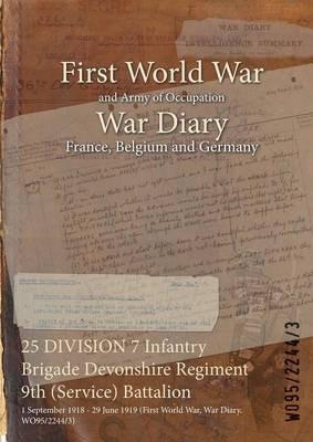 25 DIVISION 7 Infantry Brigade Devonshire Regiment 9th (Service) Battalion: 1 September 1918 - 29 June 1919 (First World War, War Diary, WO95/2244/3) - cover