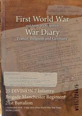 25 DIVISION 7 Infantry Brigade Manchester Regiment 21st Battalion: 1 September 1918 - 5 July 1919 (First World War, War Diary, WO95/2244/5) - cover