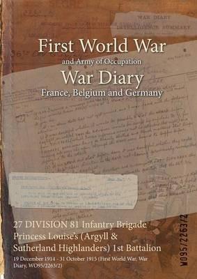 27 DIVISION 81 Infantry Brigade Princess Louise's (Argyll & Sutherland Highlanders) 1st Battalion: 19 December 1914 - 31 October 1915 (First World War, War Diary, WO95/2263/2) - cover