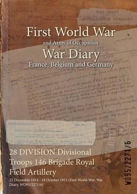 28 DIVISION Divisional Troops 146 Brigade Royal Field Artillery: 22 December 1914 - 18 October 1915 (First World War, War Diary, WO95/2271/6) - cover