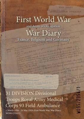 31 DIVISION Divisional Troops Royal Army Medical Corps 93 Field Ambulance: 1 March 1916 - 24 May 1919 (First World War, War Diary, WO95/2354/1) - cover