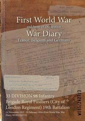 33 DIVISION 98 Infantry Brigade Royal Fusiliers (City of London Regiment) 19th Battalion: 14 November 1915 - 29 February 1916 (First World War, War Diary, WO95/2427/3) - cover