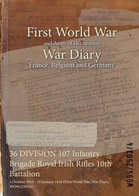 36 DIVISION 107 Infantry Brigade Royal Irish Rifles 10th Battalion: 3 October 1915 - 19 January 1918 (First World War, War Diary, WO95/2503/4) - cover
