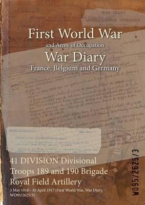 41 DIVISION Divisional Troops 189 and 190 Brigade Royal Field Artillery: 3 May 1916 - 30 April 1917 (First World War, War Diary, WO95/2625/3) - cover