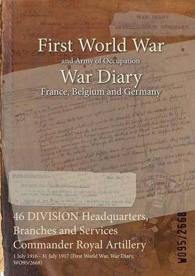46 DIVISION Headquarters, Branches and Services Commander Royal Artillery: 1 July 1916 - 31 July 1917 (First World War, War Diary, WO95/2668) - cover