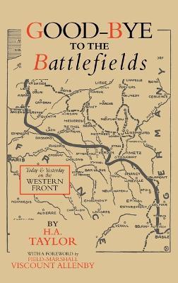 Good-Bye to the Battlefields: Today and Yesterday on the Western Front - H a Taylor - cover