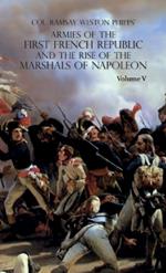 Armies of the First French Republic and the Rise of the Marshals of Napoleon I: VOLUME V: The Armies on the Rhine, in Switzerland, Holland, Italy, Egypt, & the Coup d'Etat of Brumaire 1797-1799