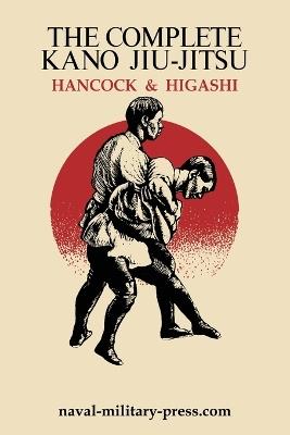 The Complete Kano Jiu-Jitsu - H Irving Hancock,Katsukama Higashi - cover
