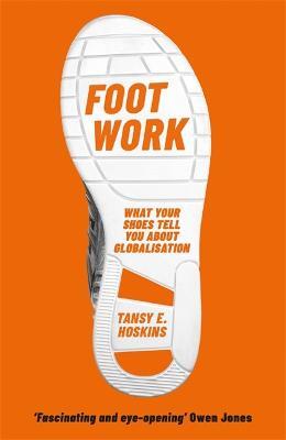 Foot Work: What Your Shoes Tell You About Globalisation - Tansy E. Hoskins - cover