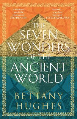 The Seven Wonders of the Ancient World: The Sunday Times Bestseller - Bettany Hughes - cover