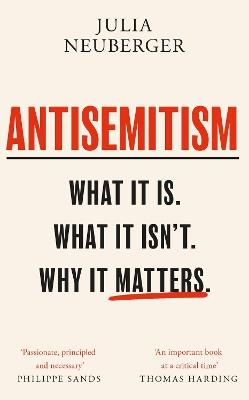 Antisemitism: What It Is. What It Isn't. Why It Matters - Julia Neuberger - cover