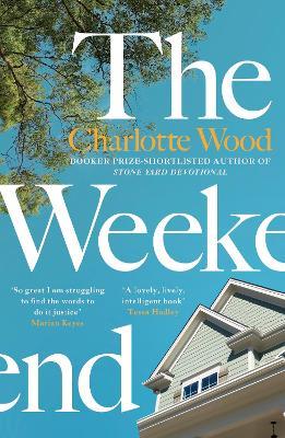 The Weekend: An unforgettable story of female friendship by the bestselling author of the Booker Prize-shortlisted Stone Yard Devotional - Charlotte Wood - cover