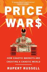 Price Wars: How Chaotic Markets Are Creating a Chaotic World