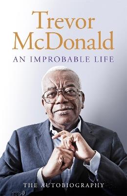 An Improbable Life: The Autobiography - Trevor McDonald - cover