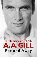 Far and Away: The Essential A.A. Gill - Adrian Gill - cover
