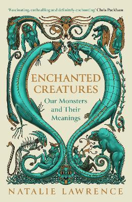 Enchanted Creatures: Our Monsters and Their Meanings - Natalie Lawrence - cover