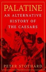 Palatine: An Alternative History of the Caesars