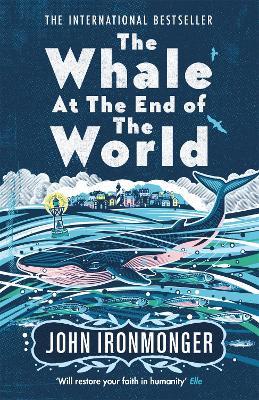 The Whale at the End of the World: The major international bestseller - John Ironmonger - cover