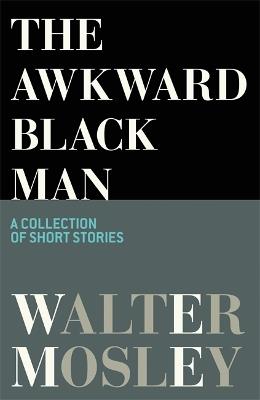 The Awkward Black Man - Walter Mosley - cover