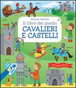 Cavalieri e castelli. Il libro dei giochi. Ediz. illustrata