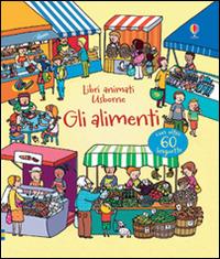 Gli alimenti. Ediz. illustrata - Emily Bone,Benedetta Giaufret,Enrica Rusinà - copertina