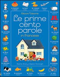 Le prime cento parole in francese. Ediz. illustrata - Heather Amery,Stephen Cartwright - copertina