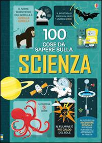 100 cose da sapere sulla scienza. Ediz. illustrata - copertina