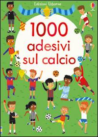1000 adesivi sul calcio. Ediz. illustrata - Fiona Watt,Mattia Cerato - copertina