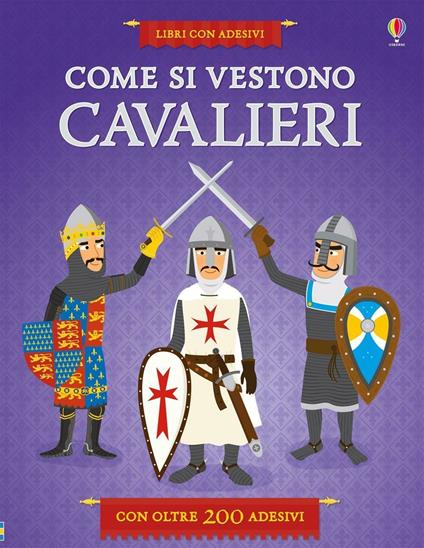 Come si vestono i cavalieri? Con adesivi. Ediz. illustrata - Kate Davies,Jean-Sebastian Deheeger - copertina